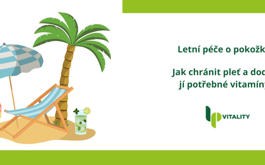 Letní péče o pokožku: Jak chránit pleť a dodat jí potřebné vitamíny